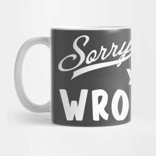 Sorry You're Wrong! Mug